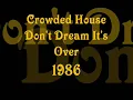 Crowded House - Don't Dream It's Over