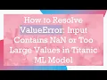 How to Resolve ValueError Input Contains NaN or Too Large Values in Titanic ML Model