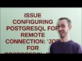 Issue configuring Postgresql for remote connection Job for postgresql service failed