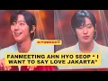 Download Lagu Fanmeeting Ahn Hyo Seop “I WANT TO SAY LOVE JAKARTA”