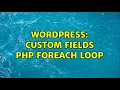 Wordpress Custom fields PHP foreach loop