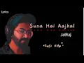 Download Lagu Suna Hai Aajkal K Tum Lyrics-Zaroori Thaa//Tumhe Dil Lagi Hai Lofi Flip//JalRaj Self