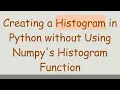 Creating a Histogram in Python without Using Numpy s Histogram Function