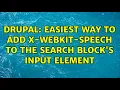 Drupal Easiest way to add x-webkit-speech to the search block s input element 2 Solutions
