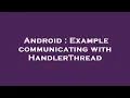 Android Example communicating with HandlerThread