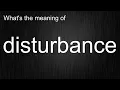 What s the meaning of disturbance How to pronounce disturbance