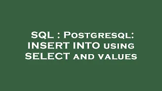 SQL Postgresql INSERT INTO using SELECT and values