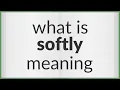 Softly meaning of Softly