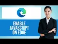 How to Turn On Javascript on Microsoft Edge Step by Step Edge Browser Tutorial