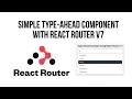 React Router v7 Type-Ahead Component REVEALED