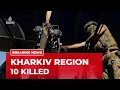 Russia strikes Ukraine At least 10 people killed in Ukraine s Kharkiv region