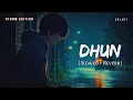 Lagu Dhun (Slowed + Reverb) | Arijit Singh | Storm Edition | Saiyaara | SR Lofi