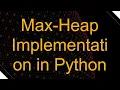 Max-Heap Implementation in Python