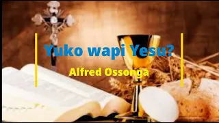 Yuko Wapi Yesu St Francis Of Assisi Choir Kariobangi Alfred Ossonga 