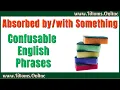 Confusing English Phrases Absorbed By Versus Absorbed With