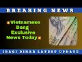 Vietnamese Dong Exclusive News Today VND TO USD