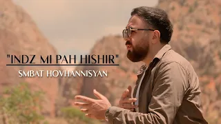 Smbat Hovhannisyan - Indz Mi Pah Hishir
