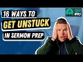 16 Ways to Get Un-Stuck in Your Sermon Prep