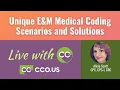 Unique E M Medical Coding Scenarios and Solutions