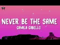 Camila Cabello - Never Be The Same (Lyrics)