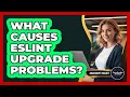 What Causes ESLint Upgrade Problems - JavaScript Toolkit