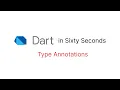 Type annotations - Dart in Sixty Seconds