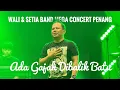 ADA GAJAH DIBALIK BATU WALI BAND X SETIA BAND MEGA CONCERT 2024 SPICE PENANG