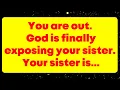 Download Lagu You are out. God is finally exposing your sister. Your sister... God