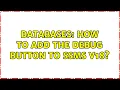 Databases How to add the Debug button to SSMS v18 2 Solutions