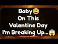 Lagu Current Thoughts And Feelings Of Your Person Love Messages Baby On This Valentine Day I'm Breaking U