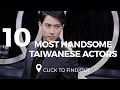 Lagu Top 10 Most Handsome Taiwanese Actors