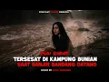 Download Lagu KISAH SUNDARI TERSESAT DI KAMPUNG BUNIAN SAAT BANJIR BANDANG DATANG MP3