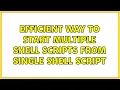 Efficient way to start multiple shell scripts from single shell script 3 Solutions