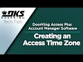 DKS Tech Tips DoorKing Access Plus Account Manager Software - Creating an Access Time Zone