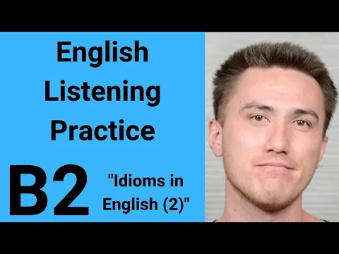 B2 English Listening Practice - Idioms in English 2