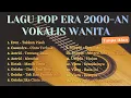 Lagu Lagu Pop Era 2000-an Terpopuler Vokalis Wanita #lagusantai #lagubuattidur #pop2000an 