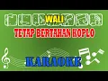 Download Lagu Tetap Bertahan Koplo Karaoke - Wali
