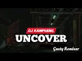 DJ TERBARU‼️- Uncover ( Gusty RemixeR ) 2022!!!