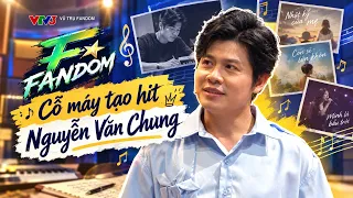 “Cỗ máy tạo hit” Nguyễn Văn Chung xuất hiện trong Vũ trụ Fandom