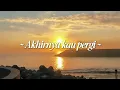 LAGU GALAU VIRAL TERBARU | "AKHIRNYA AKU PERGI" (LIRIK VIDEO 2026)