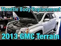 2013 GMC Terrain Throttle Body Replacement