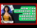 How Can Acronyms Be Used As Mnemonic Devices - Ultimate Study Hacks