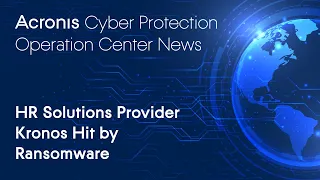 HR Solutions Provider Kronos Hit by Ransomware Cyber Protection Operation Center News