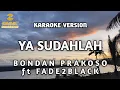 Download Lagu Bondan Prakoso ft Fade 2 Black - Ya Sudahlah (Karaoke)