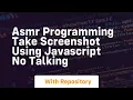 Asmr programming take screenshot using javascript no talking