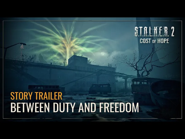 S.T.A.L.K.E.R. 2: Cost of Hope — Between Duty And Freedom  Story Trailer