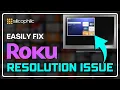 Fix Roku Resolution Problems Clear Easy Solutions