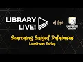 Library Live - Searching Subject Databases Livestream Replay Cal State LA Library