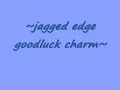 JAGGED EDGE GOOD LUCK CHARM WITH LYRICS