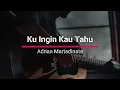 Lagu Ku Ingin Kau Tahu - Adrian Martadinata (Lirik Lagu)